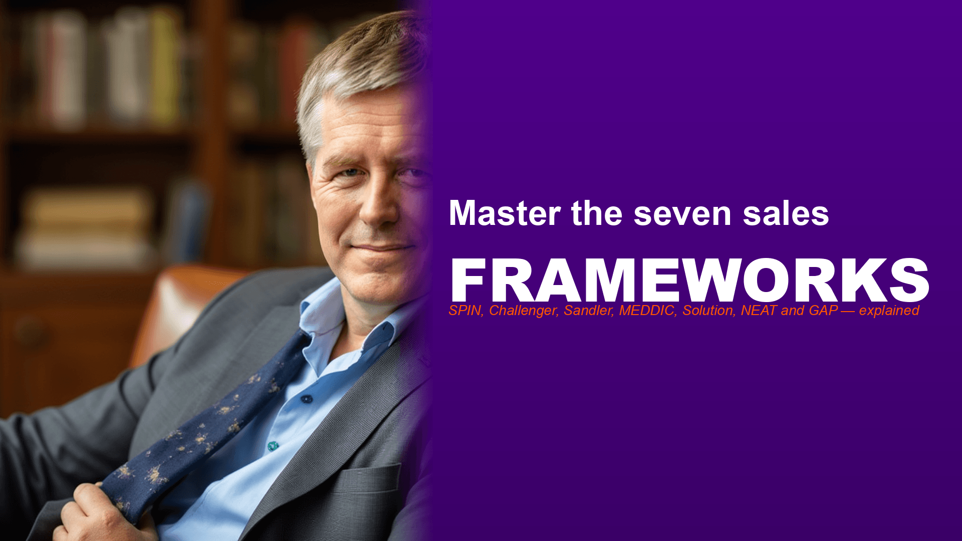 Seven B2B sales frameworks compared on a single page, SPIN, Challenger, Sandler, MEDDIC, Solution Selling, NEAT and GAP, for sales leaders building a modern playbook