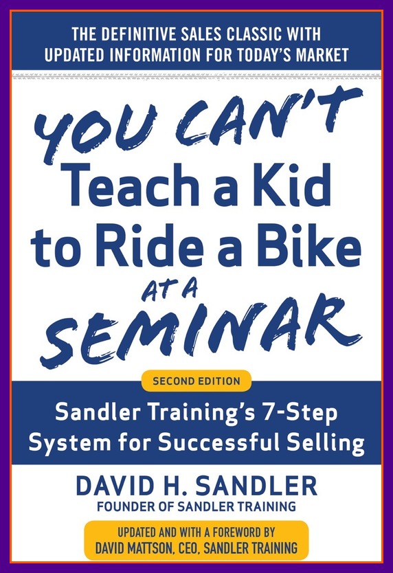 You Can't Teach a Kid to Ride a Bike at a Seminar by David Sandler and David Mattson
